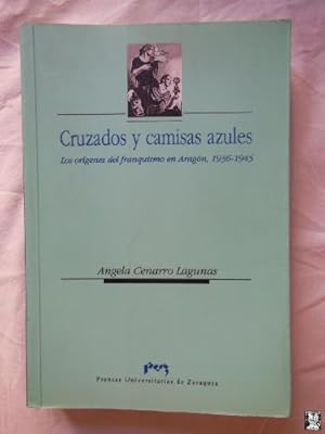 Seller image for CRUZADOS Y CAMISAS AZULES (Los Origenes del Franquismo en Aragon 1936-1945) for sale by Librera Maestro Gozalbo