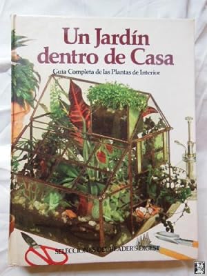 UN JARDIN DENTRO DE CASA. Guía Completa de las Plantas de Interior.
