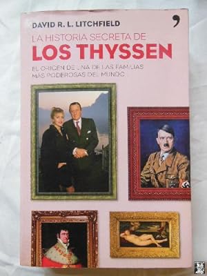 LA HISTORIA SECRETA DE LOS THYSSEN (El origen de una de las familias mas poderosas del mundo)