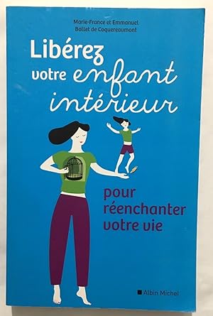 Bild des Verkufers fr Liberez votre enfant intrieur: Pour renchanter votre vie zum Verkauf von librairie philippe arnaiz