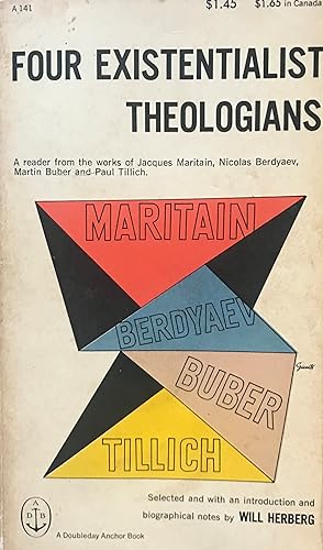 Four Existential Theologians: A Reader From the Works of Jacques Maritain, Nicolas Berdyaev, Mart...