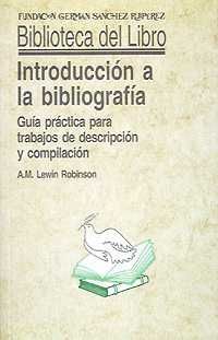 Seller image for INTRODUCCIN A LA BIBLIOGRAFA: GUA PRCTICA PARA TRABAJOS DE DESCRIPCIN Y COMPILACIN for sale by Antrtica