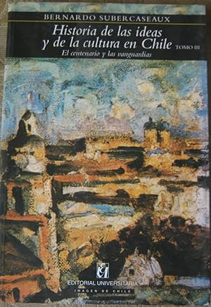 Seller image for Historia de las ideas y de la cultura en Chile. Tomo III. El Centenario y las vanguardias for sale by Librera Monte Sarmiento