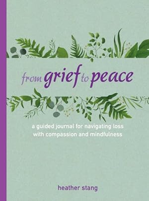 Bild des Verkufers fr From Grief to Peace : A Guided Journal for Navigating Loss With Compassion and Mindfulness zum Verkauf von GreatBookPrices
