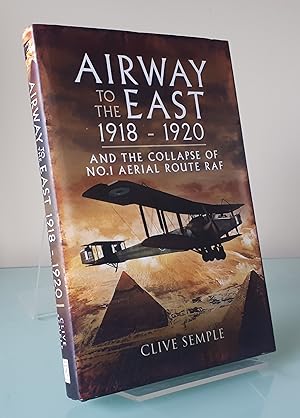 Airway to the East 1918-1920: And the Collapse of No.1 Aerial Route RAF