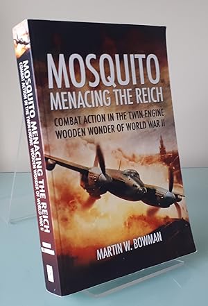 Mosquito: Menacing the Reich: Combat Action in the Twin-engine Wooden Wonder of World War II