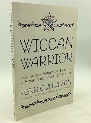 WICCAN WARRIOR: Walking a Spiritual Path in a Sometimes Hostile World