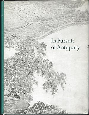 In Pursuit of Antiquity: Chinese Paintings of the Ming and Ch'ng Dynasties from the Collectionof ...