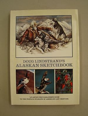 Immagine del venditore per Doug Lindstrand's Alaskan Sketchbook; An Artist/Photographer Guide to the People & Wildlife of America's Last Frontier venduto da Midway Book Store (ABAA)