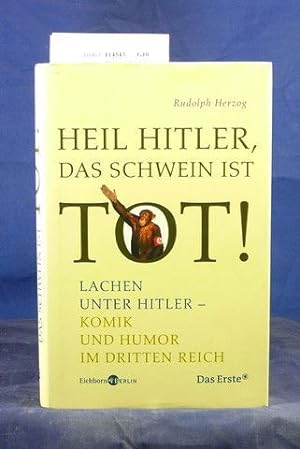 Bild des Verkufers fr Heil Hittler, das Schwein ist tot! Lachen unter Hitler- Komik und Humor im Dritten Reich zum Verkauf von Buch- und Kunsthandlung Wilms Am Markt Wilms e.K.