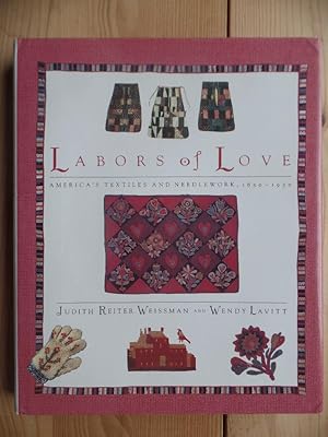 Imagen del vendedor de Labors of Love America's Textiles and Needlework; 1650 - 1930 a la venta por Antiquariat Rohde