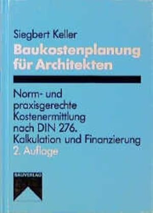 Bild des Verkufers fr Baukostenplanung fr Architekten. Norm- und praxisgerechte Kostenermittlung nach DIN 276 ; Kalkulation und Finanzierung. zum Verkauf von Antiquariat Thomas Haker GmbH & Co. KG