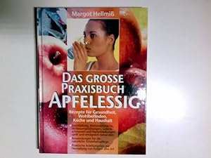 Das grosse Praxisbuch Apfelessig : Rezepte für Gesundheit, Wohlbefinden, Küche und Haushalt.