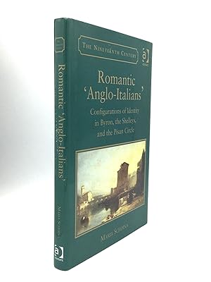 ROMANTIC 'ANGLO-ITALIANS': Configurations of Identity in Byron, the Shelleys, and the Pisan Circle