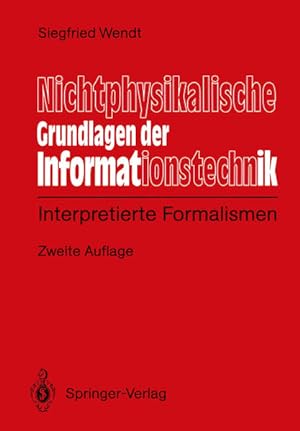 Nichtphysikalische Grundlagen der Informationstechnik : interpretierte Formalismen.