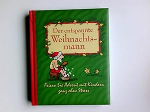 Der entspannte Weihnachtsmann : [feiern Sie Advent mit Kindern ganz ohne Stress]. Sabine Seyffert...