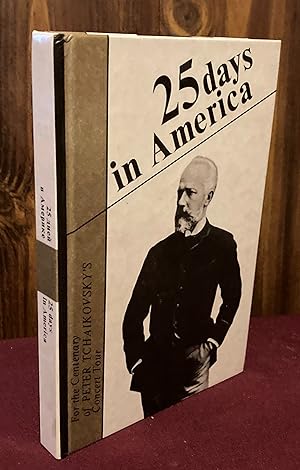 Seller image for 25 Days in America: For the Centenary of Peter Tchaikovsky's Concert Tour / 25 dnei v Amerike : k 100-letiiu gastrol&#697;noi&#774; poezdki P.I. Chaikovskogo for sale by Palimpsest Scholarly Books & Services
