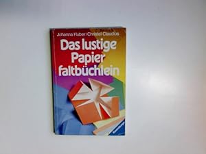 Das lustige Papierfaltbüchlein. Johanna Huber ; Christel Claudius / Ravensburger Freizeit-Taschen...