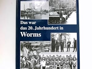 Bild des Verkufers fr Das war das 20. Jahrhundert in Worms : zum Verkauf von Antiquariat Buchhandel Daniel Viertel