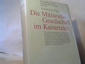 Image du vendeur pour Die Mittwochs-Gesellschaft im Kaiserreich : Protokolle aus dem geistigen Deutschland 1863 - 1919. hrsg. u. eingeleitet von Gerhard Besier mis en vente par BuchKaffee Vividus e.K.