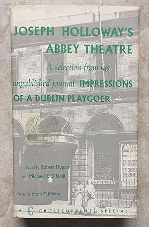 Joseph Holloway's Abbey Theatre. A Selection from his unpublished journal Impressions of a Dublin...