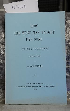 How The Wyse Man Taught Hys Sone - in Drei Texten herausgegeben von Rudolf Fischer (= Erlanger Be...