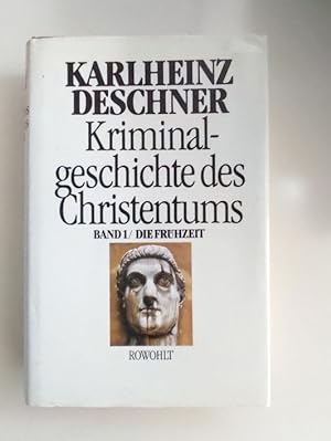 Deschner, Karlheinz: Kriminalgeschichte des Christentums; Teil: Bd. 1., Die Frühzeit : von den Ur...