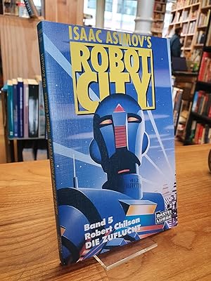 Image du vendeur pour Isaac Asimov's Robot City Band 5: Die Zuflucht - Science-Fiction-Roman, aus dem Amerikanischen von Bernd Mller, mis en vente par Antiquariat Orban & Streu GbR