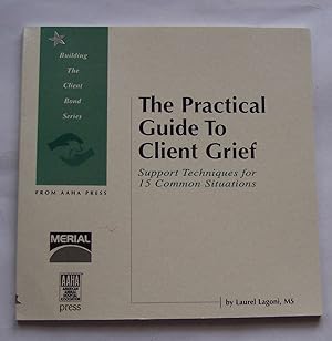 Seller image for The Practice Guide to Client Grief Support Techniques for 15 Common Situations for sale by Riverwash Books (IOBA)