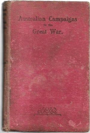 Seller image for Australian Campaigns in the Great War. Being a concise history of the Australian Naval and Military Forces, 1914 to 1918. With a preface by Ernest Scott. for sale by City Basement Books