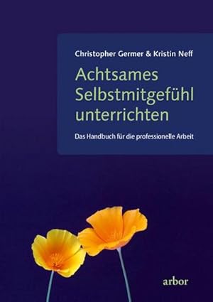 Bild des Verkufers fr Achtsames Selbstmitgefhl unterrichten : Das Handbuch fr die professionelle Arbeit zum Verkauf von AHA-BUCH GmbH