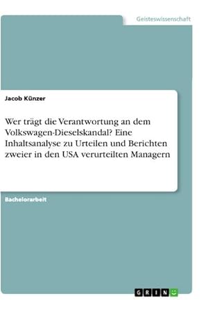 Bild des Verkufers fr Wer trgt die Verantwortung an dem Volkswagen-Dieselskandal? Eine Inhaltsanalyse zu Urteilen und Berichten zweier in den USA verurteilten Managern zum Verkauf von AHA-BUCH GmbH