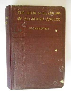 The Book of the All-Round Angler A Comprehensive Treatise on Angling in both Fresh and Salt Water