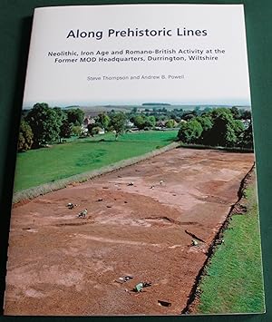 Along Prehistoric Lines. Neolithic, Iron Age and Romano-British Activity at the Former MOD Headqu...