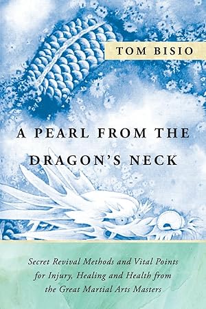 Seller image for A Pearl from the Dragon\ s Neck: Secret Revival Methods & Vital Points for Injury, Healing And Health from the Great Martial Arts Masters for sale by moluna