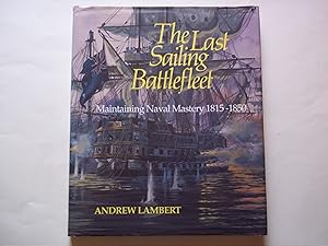 The Last Sailing Battlefleet.Maintaining Naval Mastery, 1815-50 (Conway's History of Sail)