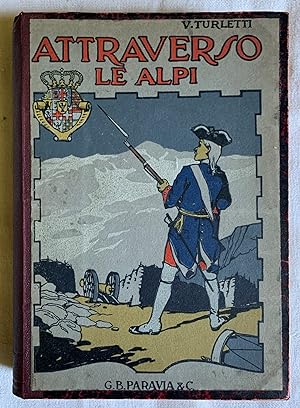Attraverso le Alpi. Storia aneddotica delle guerre in montagna a difesa d'Italia. 1742 - 1748