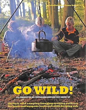 Go Wild!: 101 Things To Do Outdoors Before You Grow Up