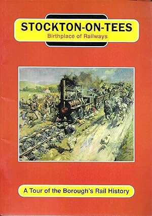 Stockton-on-Tees: Birthplace of Railways: A Tour of the Borough's Rail History