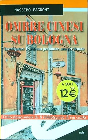 Bild des Verkufers fr Ombre cinesi su Bologna. Investigatore Trebbi non per amore, non per denaro zum Verkauf von Librodifaccia