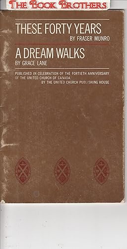 Image du vendeur pour These Forty Years/A Dream Walks (In Celebration of the Fortieth Anniversary of the United Church of Canada mis en vente par THE BOOK BROTHERS