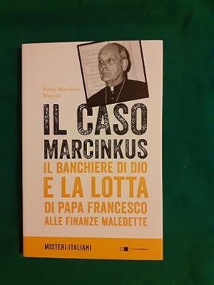 IL CASO MARCINKUS IL BANCHIERE DI DIO E LA LOTTA DI PAPA FRANCESCO ALLE FINANZE MALEDETTE,
