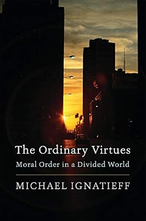 Seller image for The Ordinary Virtues: Moral Order in a Divided World by Ignatieff, Michael [Paperback ] for sale by booksXpress