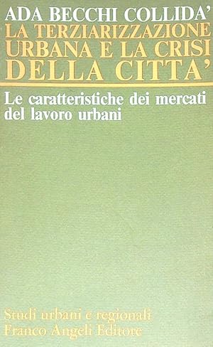 Bild des Verkufers fr La terziarizzazione urbana e la crisi della citta' zum Verkauf von Librodifaccia