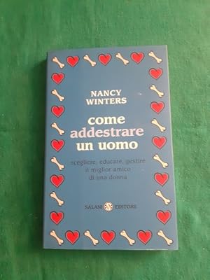 COME ADDETRARE SCEGLIERE, EDUCARE, GESTIRE IL MIGLIORE AMICO DI UNA DONNA,