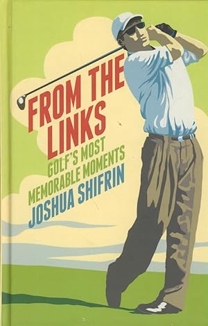 Seller image for FROM THE LINKS - GOLF'S MOST MEMORABLE MOMENTS for sale by Sportspages