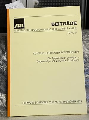 Bild des Verkufers fr Die Agglomeration Leningrad - Gegenwrtige und zuknftige Entwicklung (= ARL Beitrge Akademie fr Raumforschung und Landesplanung, Beitrge Band 25) zum Verkauf von Antiquariat Hoffmann