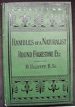 RAMBLES OF A NATURALIST ROUND FOLKSTONE, With Occasional Papers on the Fauna and Flora of the Dis...