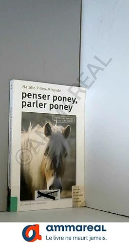 Bild des Verkufers fr Penser poney, parler poney : Communiquer avec son poney en toute scurit zum Verkauf von Ammareal