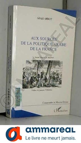 Seller image for Aux sources de la politique arabe de la France: Le Second Empire au Machrek for sale by Ammareal